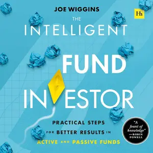 The Intelligent Fund Investor: Practical Steps for Better Results in Active and Passive Funds [Audiobook]