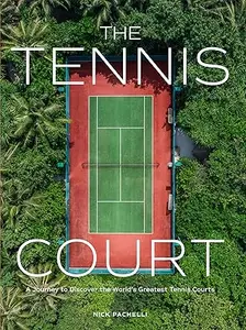 The Tennis Court: A Journey to Discover the World’s Greatest Tennis Courts