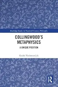 Collingwood’s Metaphysics: A Unique Position