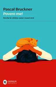 Pascal Bruckner - Povero me! Quando le vittime sono i nuovi eroi