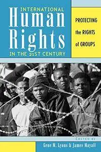 International Human Rights in the 21st Century: Protecting the Rights of Groups (Repost)