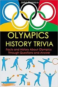 Olympics History Trivia : Facts and History About Olympics Through Questions and Answer