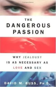 The Dangerous Passion: Why Jealousy Is as Necessary as Love and Sex (repost)