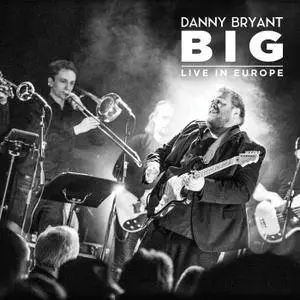 Danny Bryant - Big: Live In Europe (2017)