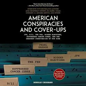 American Conspiracies and Cover-Ups: JFK, 9/11, the Fed, Rigged Elections, Suppressed Cancer Cures and the Greatest [Audiobook]