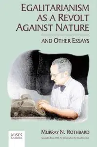 Egalitarianism as a Revolt Against Nature and Other Essays