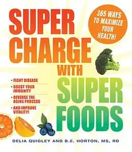 «Supercharge with Superfoods» by B.E. Horton,Delia Quigley