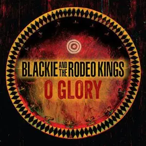 Blackie and The Rodeo Kings - O Glory (2022) [Official Digital Download]