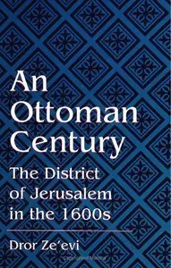 An Ottoman Century: The District of Jerusalem in the 1600s (repost)