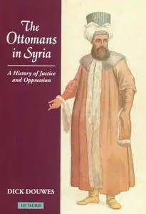 The Ottomans in Syria: A History of Justice and Oppression
