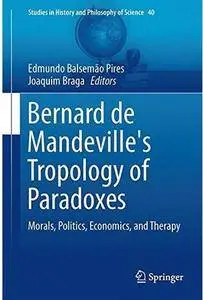 Bernard de Mandeville's Tropology of Paradoxes: Morals, Politics, Economics, and Therapy