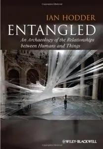 Entangled: An Archaeology of the Relationships between Humans and Things [Repost]