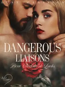 «LUST Classics: Dangerous Liaisons» by Pierre Choderlos De Laclos