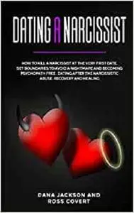Dating a Narcissist: How to Kill a Narcissist at the Very First Date. Set Boundaries to Avoid a Nightmare