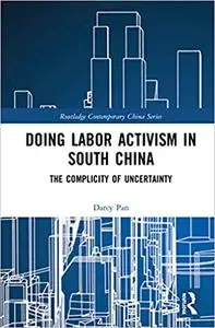 Doing Labor Activism in South China: The Complicity of Uncertainty