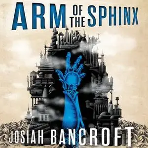 «Arm of the Sphinx» by Josiah Bancroft