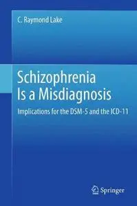 Schizophrenia is a misdiagnosis : implications for the DSM-5 and the ICD-11 (Repost)