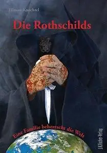 Die Rothschilds. Eine Familie beherrscht die Welt