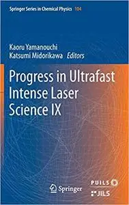 Progress in Ultrafast Intense Laser Science: Volume IX