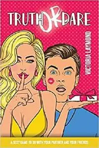 Truth or Dare: A Sexy Game to Do with Your Partner and Your Friends (Love and Relationships)