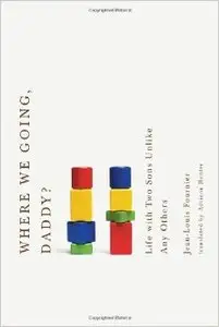 Where We Going, Daddy?: Life with Two Sons Unlike Any Other