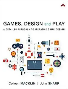 Games, Design and Play: A Detailed Approach to Iterative Game Design