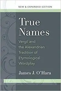 True Names: Vergil and the Alexandrian Tradition of Etymological Wordplay