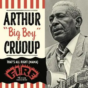 Arthur "Big Boy" Crudup - That's All Right (Mama)- The Fire Sessions (2022) [Official Digital Download]