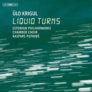 Estonian Philharmonic Chamber Choir - Ülo Krigul - Liquid Turns (2022) [Official Digital Download 24/96]