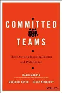 Committed Teams : Three Steps to Inspiring Passion and Performance