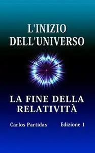 L'INIZIO DELL'UNIVERSO: LA FINE DELLA RELATIVITÀ