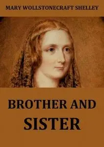 «Brother And Sister» by Mary Wollstonecraft Shelley