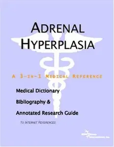 Adrenal Hyperplasia - A Medical Dictionary, Bibliography, and Annotated Research Guide to Internet References