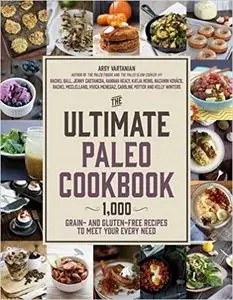 The Ultimate Paleo Cookbook: 900 Grain- and Gluten-Free Recipes to Meet Your Every Need