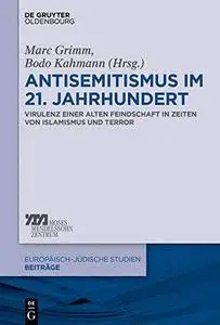 Antisemitismus im 21. Jahrhundert - Virulenz einer alten Feindschaft in Zeiten von Islamismus und Terror