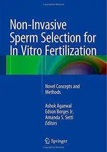 Non-Invasive Sperm Selection for in Vitro Fertilization: Novel Concepts and Methods (Repost)