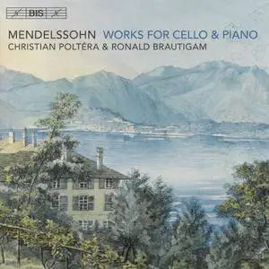 Christian Poltera, Ronald Brautigam - Felix Mendelssohn: Works for Cello and Piano (2017)