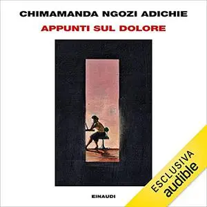 «Appunti sul dolore» by Adichie Chimamanda Ngozi