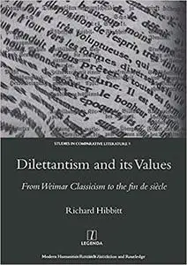 Dilettantism and Its Values: From Weimar Classicism to the Fin De Siecle