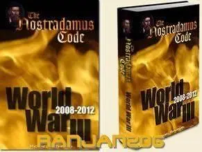 The Nostradamus Code World War III -2007-2012