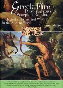 Greek Fire, Poison Arrows & Scorpion Bombs: Biological and Chemical Warfare in the Ancient World