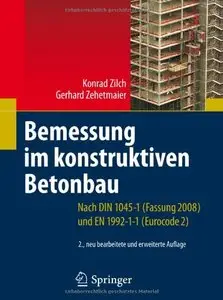 Bemessung im konstruktiven Betonbau: Nach DIN 1045-1 (Fassung 2008) und EN 1992-1-1 (Eurocode 2), 2. Auflage