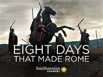 Smithsonian Ch. - Eight Days that Made Rome: Series 1 (2017)