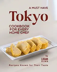 A Must Have Tokyo Cookbook for Every Home Chef: Recipes Known for Their Taste