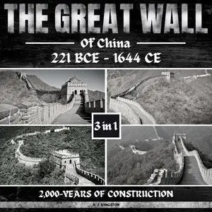 The Great Wall Of China: 221 BCE - 1644 CE: 2,000-Years Of Construction [Audiobook]