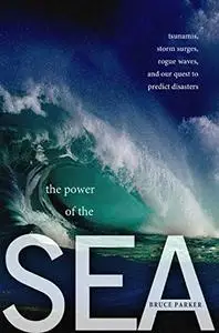 The power of the sea: tsunamis, storm surges, rogue waves, and our quest to predict disasters (Repost)