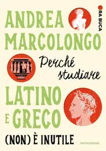 Andrea Marcolongo - Perché studiare latino e greco (non) è inutile. Ora buca