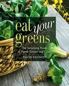 Eat Your Greens: The Surprising Power of Homegrown Leaf Crops