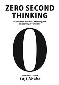 Zero Second Thinking: The Worlds Simplest Training for Improving Your Mind