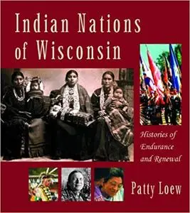 Indian Nations of Wisconsin: Histories of Endurance and Renewal